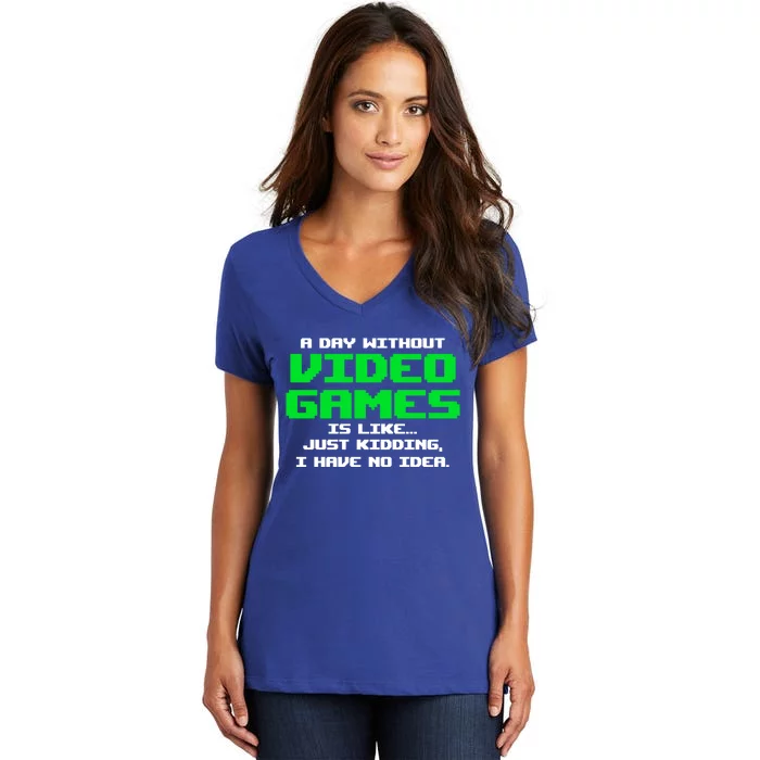 A Day Without Video Games Is Like Video Gamer Gaming Gift Women's V-Neck T-Shirt