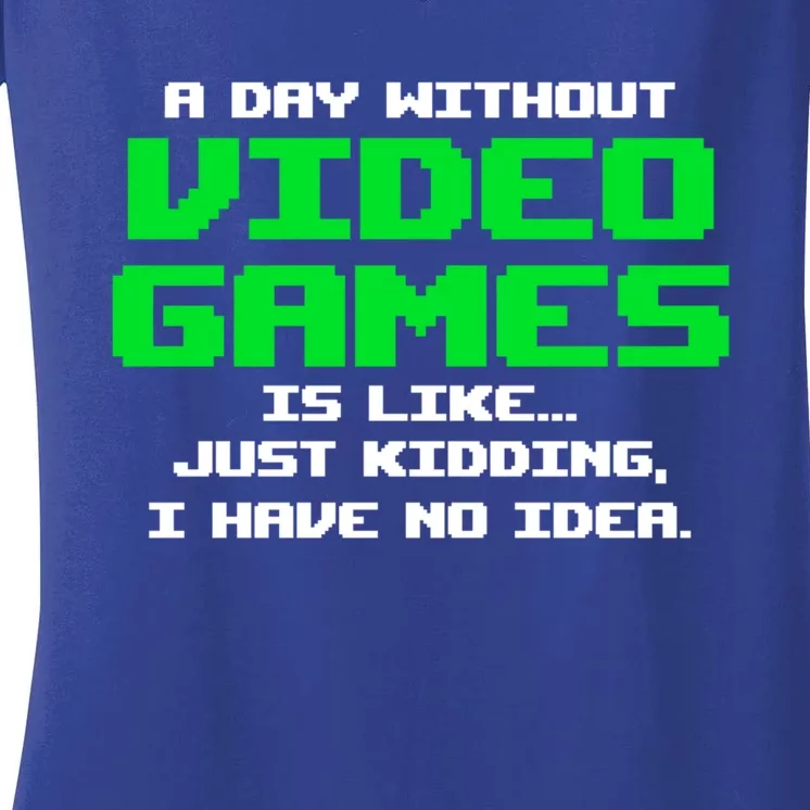 A Day Without Video Games Is Like Video Gamer Gaming Gift Women's V-Neck T-Shirt