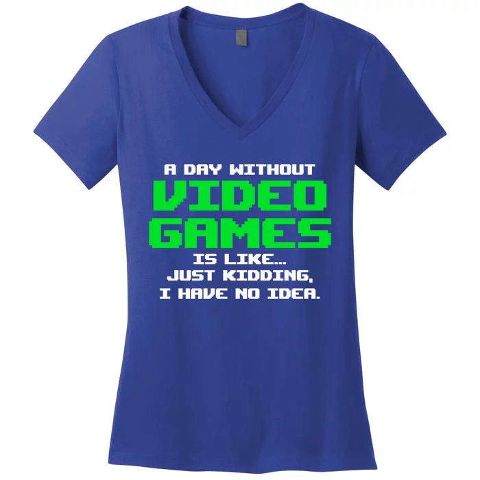 A Day Without Video Games Is Like Video Gamer Gaming Gift Women's V-Neck T-Shirt