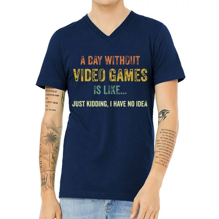 A Day Without Video Games Is Like Funny Gamer Gifts Gaming V-Neck T-Shirt