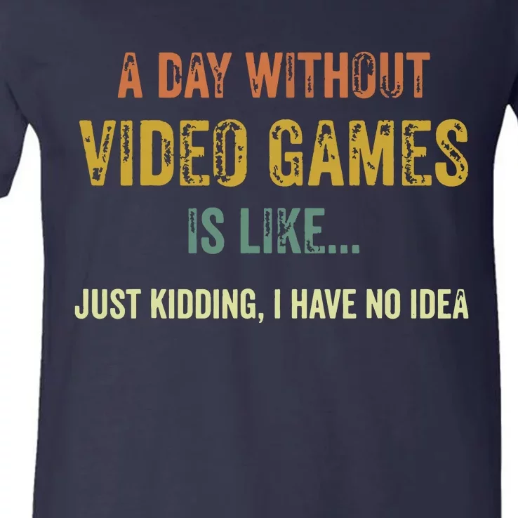 A Day Without Video Games Is Like Funny Gamer Gifts Gaming V-Neck T-Shirt