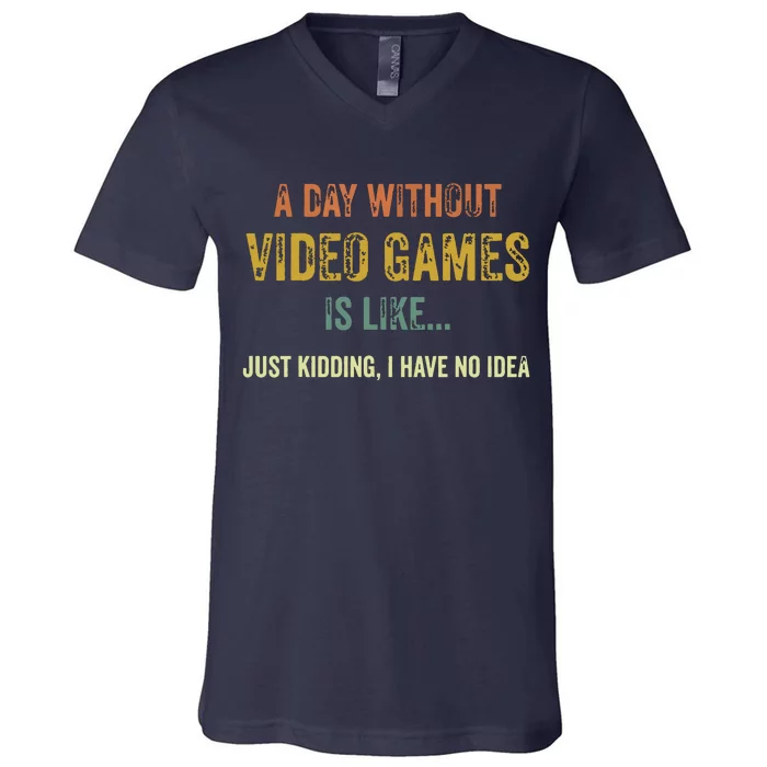 A Day Without Video Games Is Like Funny Gamer Gifts Gaming V-Neck T-Shirt