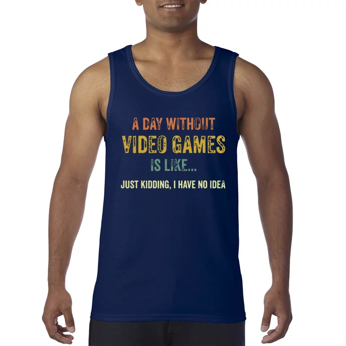 A Day Without Video Games Is Like Funny Gamer Gifts Gaming Tank Top