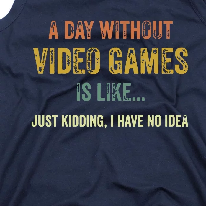 A Day Without Video Games Is Like Funny Gamer Gifts Gaming Tank Top