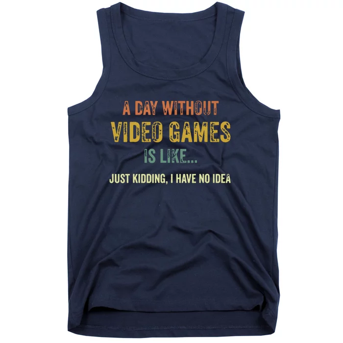 A Day Without Video Games Is Like Funny Gamer Gifts Gaming Tank Top