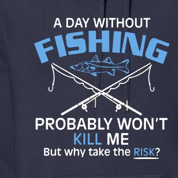 A Day Without Fishing Probably Wont Kill Me Funny Premium Hoodie