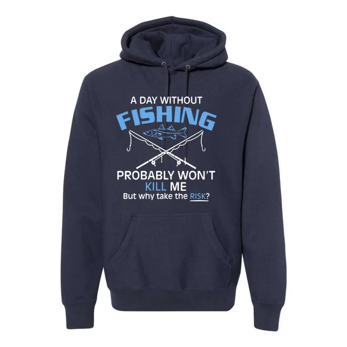 A Day Without Fishing Probably Wont Kill Me Funny Premium Hoodie