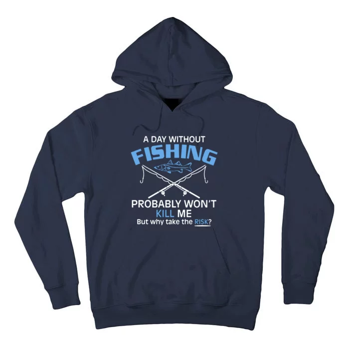 A Day Without Fishing Probably Wont Kill Me Funny Tall Hoodie