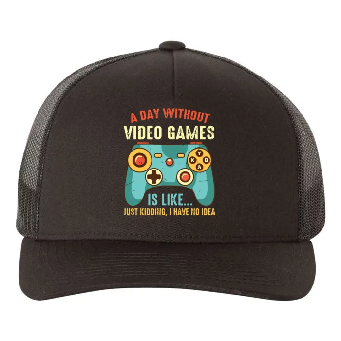 A DAY WITHOUT VIDEO GAMES IS LIKE Funny Gaming Gamer Yupoong Adult 5-Panel Trucker Hat