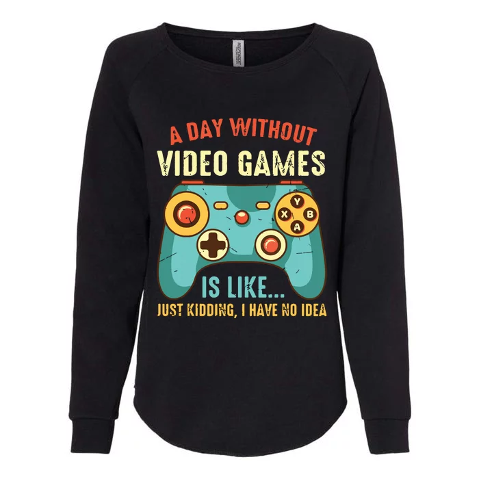 A DAY WITHOUT VIDEO GAMES IS LIKE Funny Gaming Gamer Womens California Wash Sweatshirt