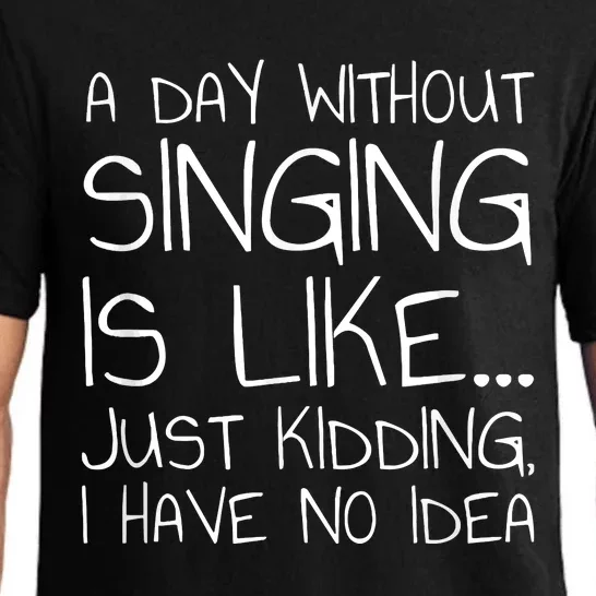 A Day Without Singing Is Like Just Kidding Pajama Set