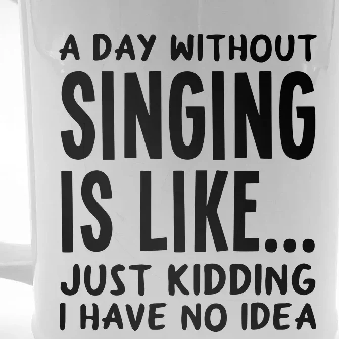 A Day Without Singing Is Like Funny Music Lover Singer Front & Back Beer Stein