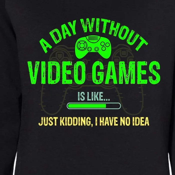 A Day Without Video Games Is Like Funny Gamer Funny Gift Gaming Gift Womens California Wash Sweatshirt