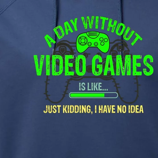 A Day Without Video Games Is Like Funny Gamer Funny Gift Gaming Gift Performance Fleece Hoodie