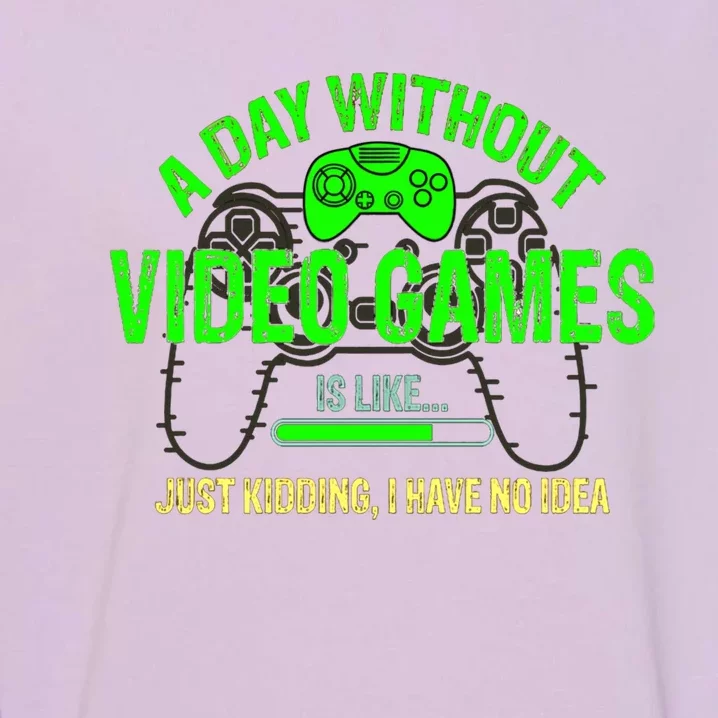 A Day Without Video Games Is Like Funny Gamer Funny Gift Gaming Gift Garment-Dyed Sweatshirt