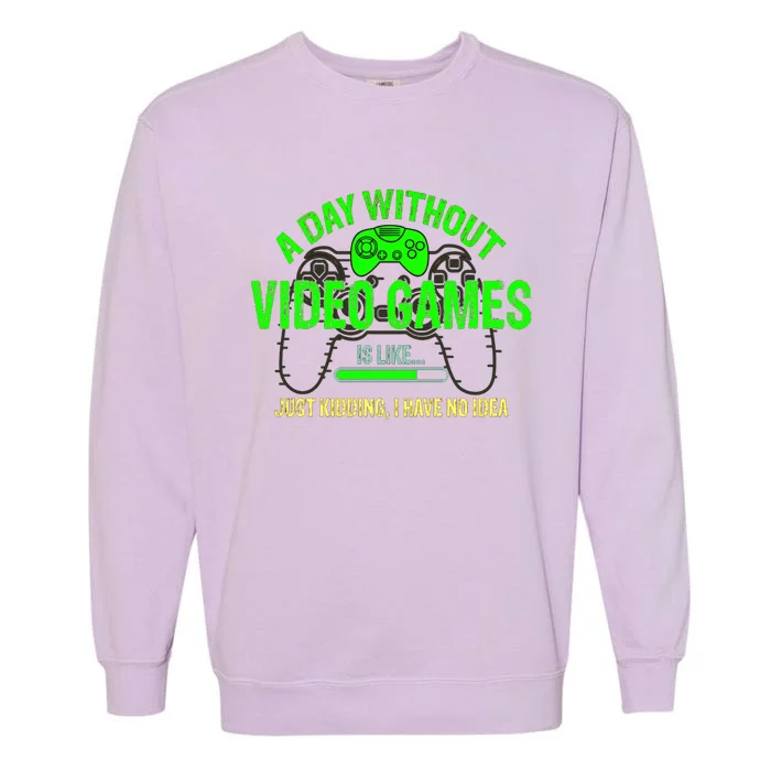 A Day Without Video Games Is Like Funny Gamer Funny Gift Gaming Gift Garment-Dyed Sweatshirt