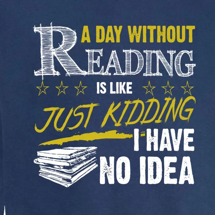 A Day Without Reading Is Like Just Ding No Idea Bookworm Gift Garment-Dyed Sweatshirt