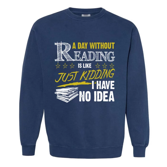 A Day Without Reading Is Like Just Ding No Idea Bookworm Gift Garment-Dyed Sweatshirt