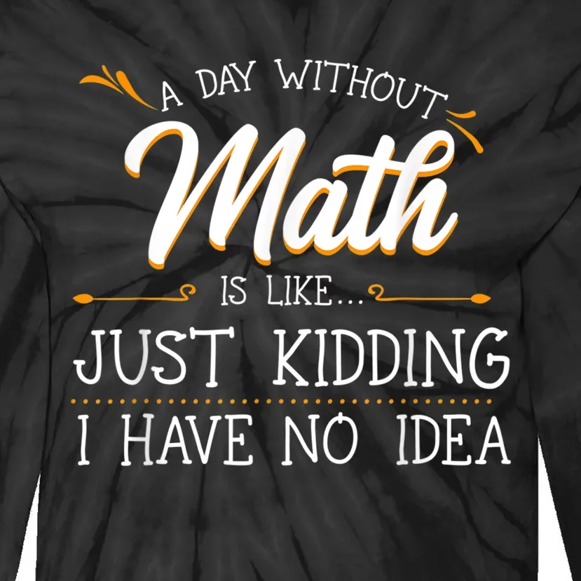 A Day Without Math Student Mathematics Lover Mathematician Tie-Dye Long Sleeve Shirt