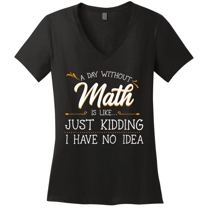 A Day Without Math Student Mathematics Lover Mathematician Women's V-Neck T-Shirt