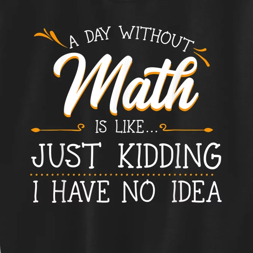 A Day Without Math Student Mathematics Lover Mathematician Kids Sweatshirt