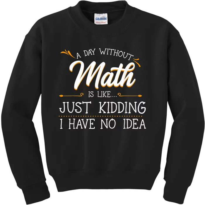 A Day Without Math Student Mathematics Lover Mathematician Kids Sweatshirt