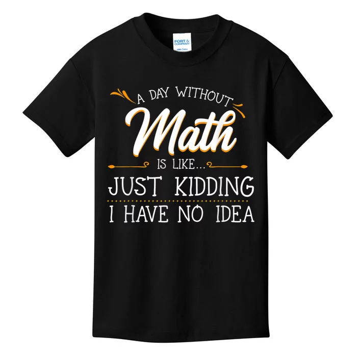 A Day Without Math Student Mathematics Lover Mathematician Kids T-Shirt