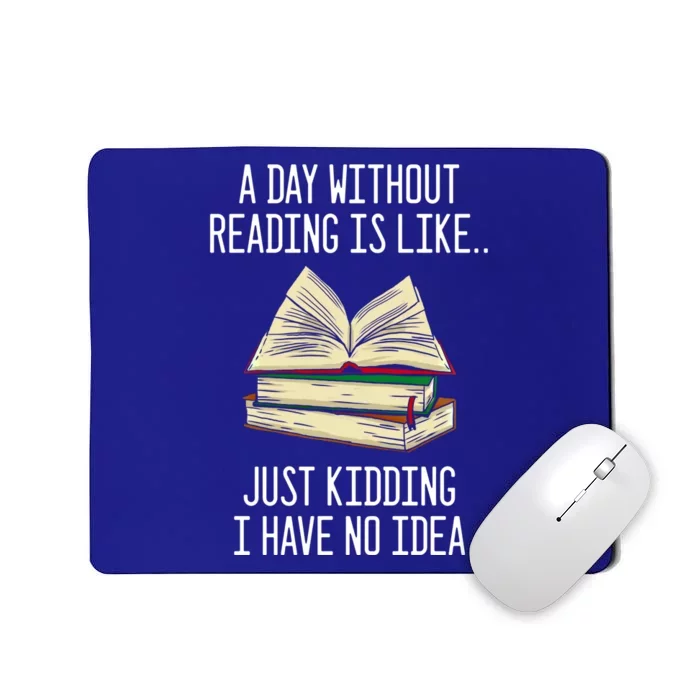 A Day Without Reading Is Like Just Ding With No Idea Great Gift Mousepad