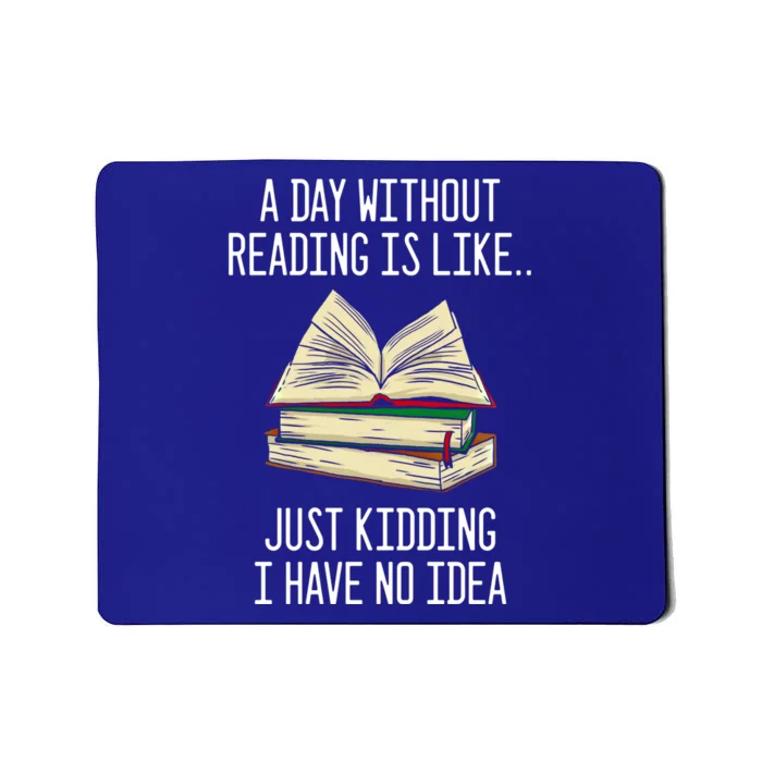 A Day Without Reading Is Like Just Ding With No Idea Great Gift Mousepad