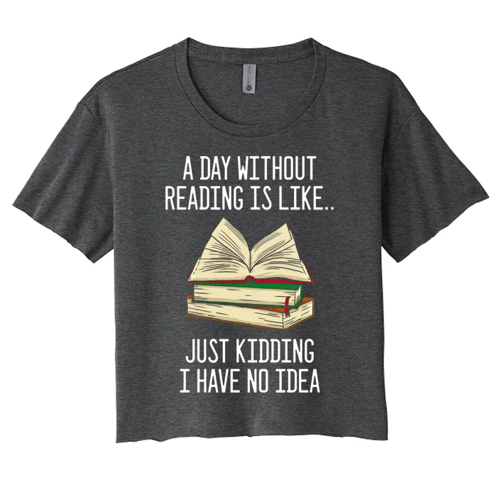 A Day Without Reading Is Like Just Ding With No Idea Great Gift Women's Crop Top Tee