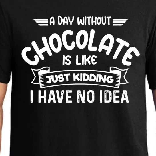 A Day Without Chocolate Is Like Just Ding I Have No Idea Gift Pajama Set