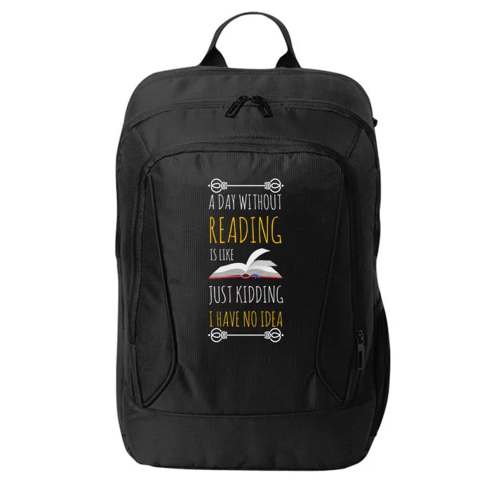 A Day Without Reading Is Like Gift Great Gift Funny Book Lover Gift City Backpack