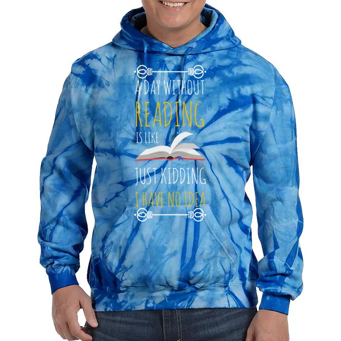 A Day Without Reading Is Like Gift Great Gift Funny Book Lover Gift Tie Dye Hoodie