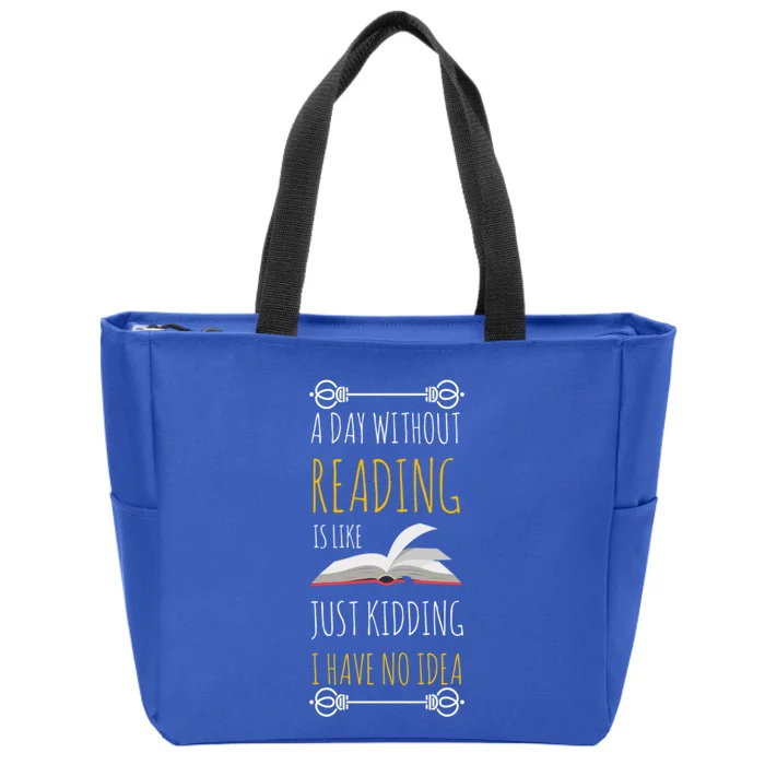 A Day Without Reading Is Like Gift Great Gift Funny Book Lover Gift Zip Tote Bag