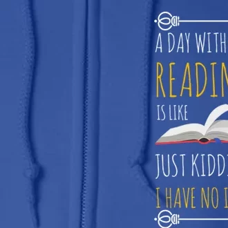 A Day Without Reading Is Like Gift Great Gift Funny Book Lover Gift Full Zip Hoodie