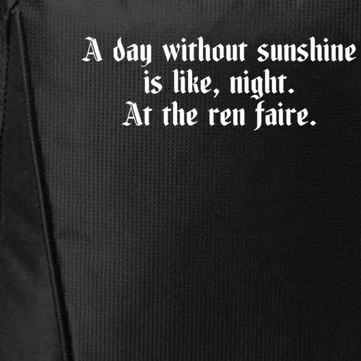 A Day Without Sunshine Is Like Night At The Ren Faire Cute Gift City Backpack