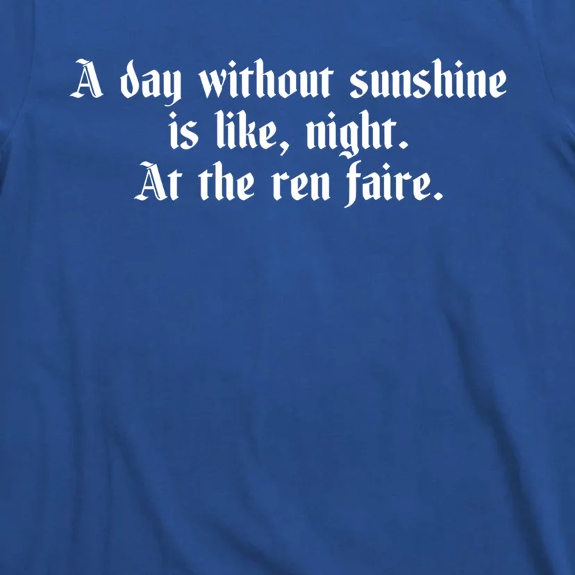 A Day Without Sunshine Is Like Night At The Ren Faire Cute Gift T-Shirt