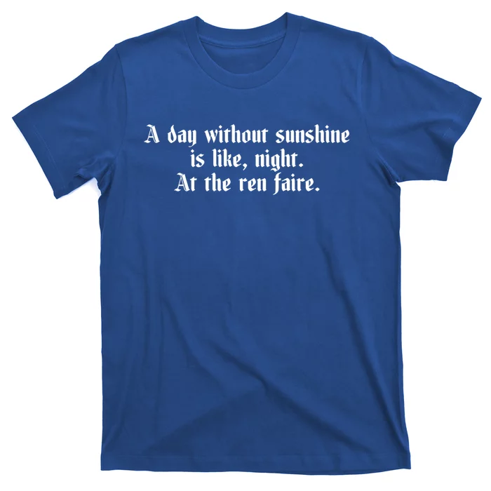 A Day Without Sunshine Is Like Night At The Ren Faire Cute Gift T-Shirt