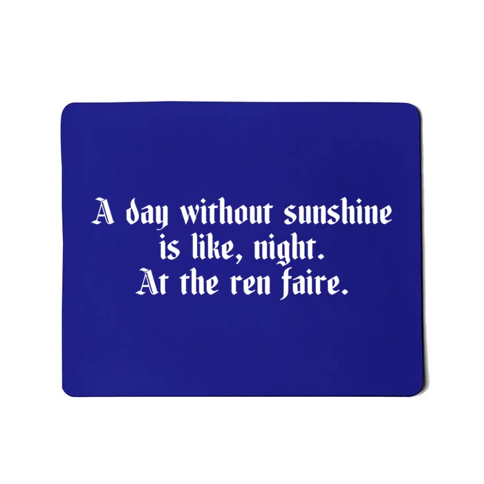 A Day Without Sunshine Is Like Night At The Ren Faire Cute Gift Mousepad