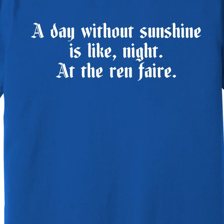 A Day Without Sunshine Is Like Night At The Ren Faire Cute Gift Premium T-Shirt