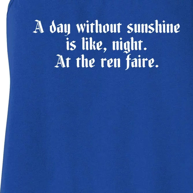 A Day Without Sunshine Is Like Night At The Ren Faire Cute Gift Women's Racerback Tank