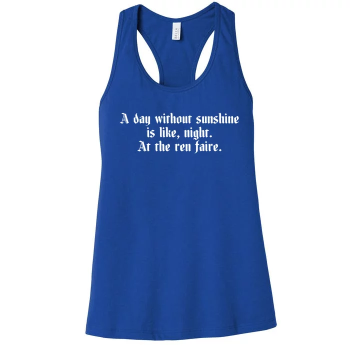 A Day Without Sunshine Is Like Night At The Ren Faire Cute Gift Women's Racerback Tank