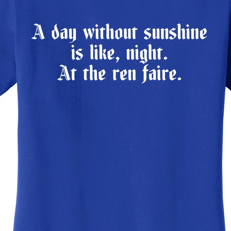 A Day Without Sunshine Is Like Night At The Ren Faire Cute Gift Women's T-Shirt