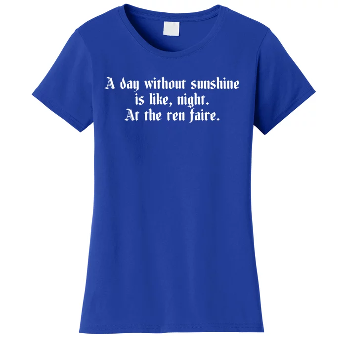 A Day Without Sunshine Is Like Night At The Ren Faire Cute Gift Women's T-Shirt