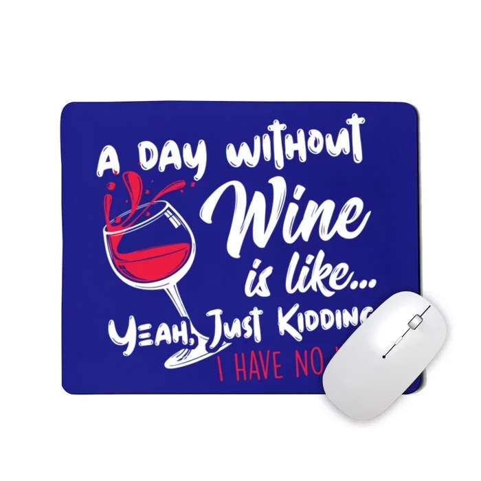 A Day Without Wine Is Like Just Ding Wine Er Funny Funny Gift Mousepad