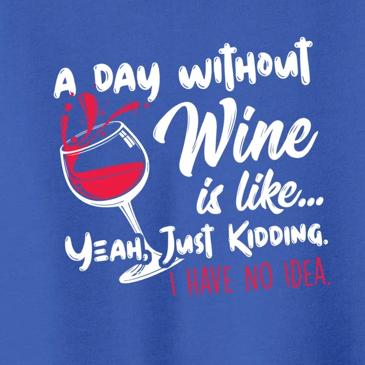 A Day Without Wine Is Like Just Ding Wine Er Funny Funny Gift Toddler T-Shirt