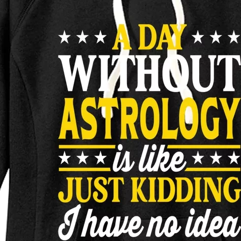 A Day Without Astrology Funny Astrology Gift Women's Fleece Hoodie