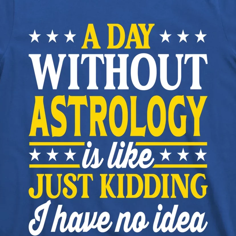 A Day Without Astrology Funny Astrology Gift T-Shirt