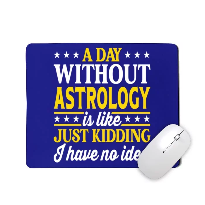 A Day Without Astrology Funny Astrology Gift Mousepad