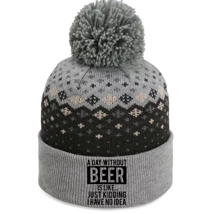 A Day Without Beer Is Like Just Kidding I Have No Idea The Baniff Cuffed Pom Beanie